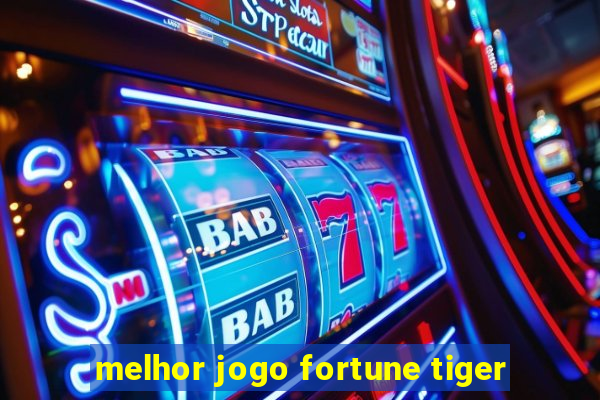 melhor jogo fortune tiger